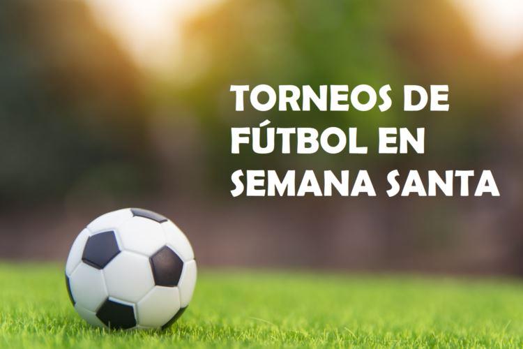 Torneos en semana santa de fútbol en las comunidades